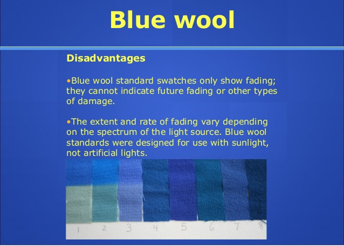 Blue wool is used to test for fading from light exposure.